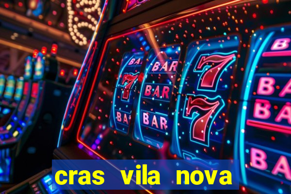 cras vila nova cachoeirinha horario de funcionamento